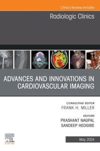 Cover image: Advances and Innovations in Cardiovascular Imaging, An Issue of Radiologic Clinics of North America 1st edition 9780443130199