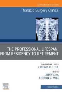 Immagine di copertina: The Professional Lifespan: From Residency to Retirement, An Issue of Thoracic Surgery Clinics 1st edition 9780443130236