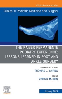 Immagine di copertina: The Kaiser Permanente Podiatry Experience: Lessons Learned in Foot and Ankle Surgery, An Issue of Clinics in Podiatric Medicine and Surgery 1st edition 9780443130618
