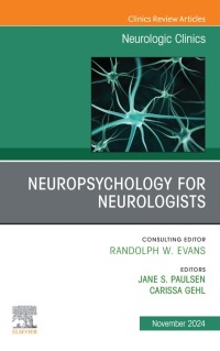 Cover image: Neuropsychology for Neurologists, An Issue of Neurologic Clinics 1st edition 9780443131073