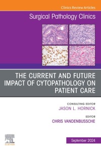 表紙画像: The Current and Future Impact of Cytopathology on Patient Care, An Issue of Surgical Pathology Clinics 1st edition 9780443131295