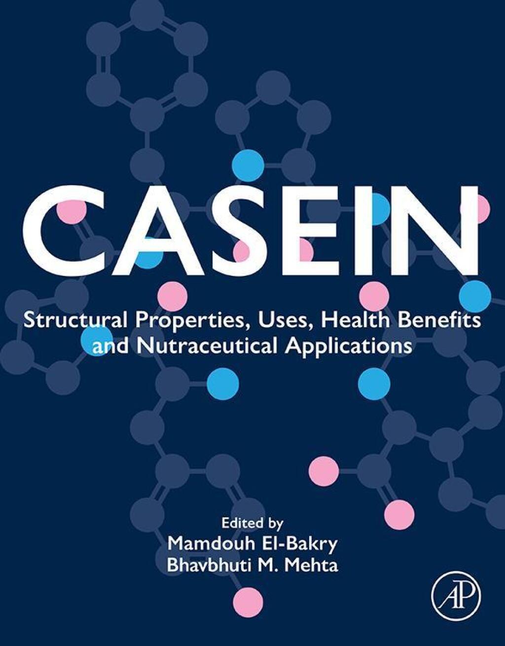 Casein Structural Properties, Uses, Health Benefits and Nutraceutical Applications 1st Edition