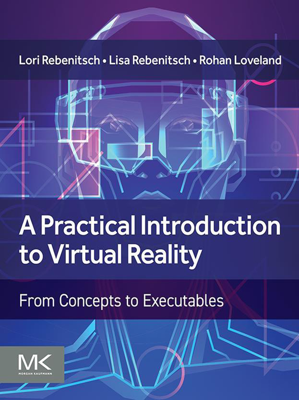 A Practical Introduction to Virtual Reality From Concepts to Executables 1st Edition