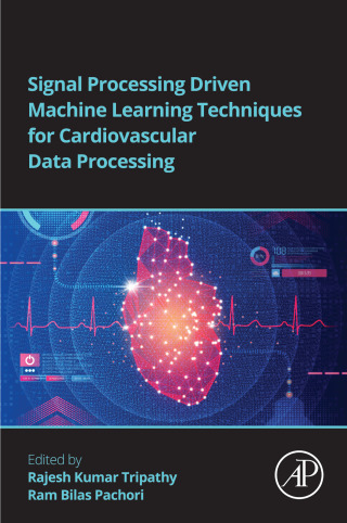 Cover image: Signal Processing Driven Machine Learning Techniques for Cardiovascular Data Processing 1st edition 9780443141416