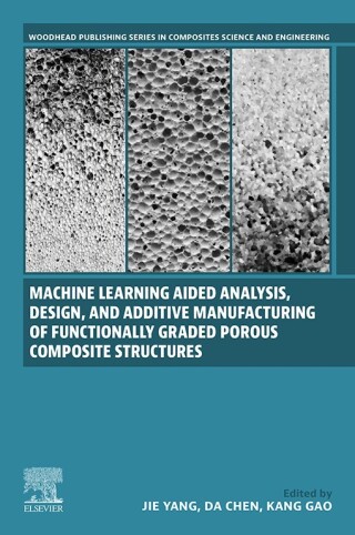 Cover image: Machine Learning Aided Analysis, Design, and Additive Manufacturing of Functionally Graded Porous Composite Structures 1st edition 9780443154256