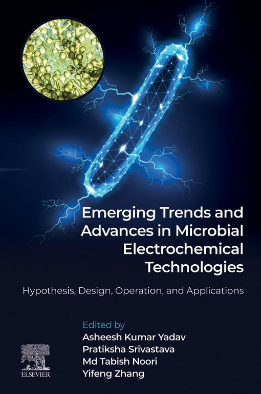 Emerging Trends and Advances in Microbial Electrochemical Technologies Hypothesis, Design, Operation, and Applications 1st Edition