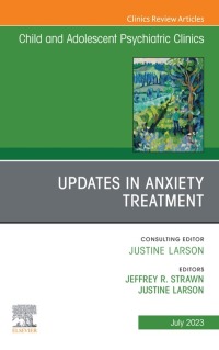 Cover image: Updates in Anxiety Treatment, An Issue of Child And Adolescent Psychiatric Clinics of North America 1st edition 9780443182822