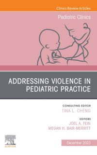 Cover image: Addressing Violence in Pediatric Practice, An Issue of Pediatric Clinics of North America 1st edition 9780443183041