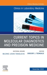 Cover image: Current Topics in Molecular Diagnostics and Precision Medicine, An Issue of the Clinics in Laboratory Medicine 1st edition 9780443183102