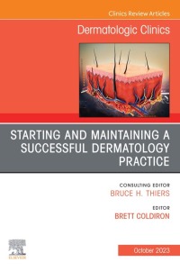 صورة الغلاف: Starting and Maintaining a Successful Dermatology Practice, An Issue of Dermatologic Clinics 1st edition 9780443183188