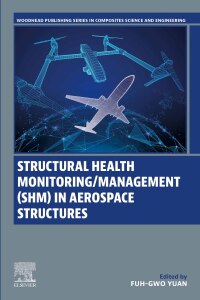Omslagafbeelding: Structural Health Monitoring/Management (SHM) in Aerospace Structures 1st edition 9780443154768