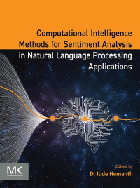 表紙画像: Computational Intelligence Methods for Sentiment Analysis in Natural Language Processing Applications 1st edition 9780443220098