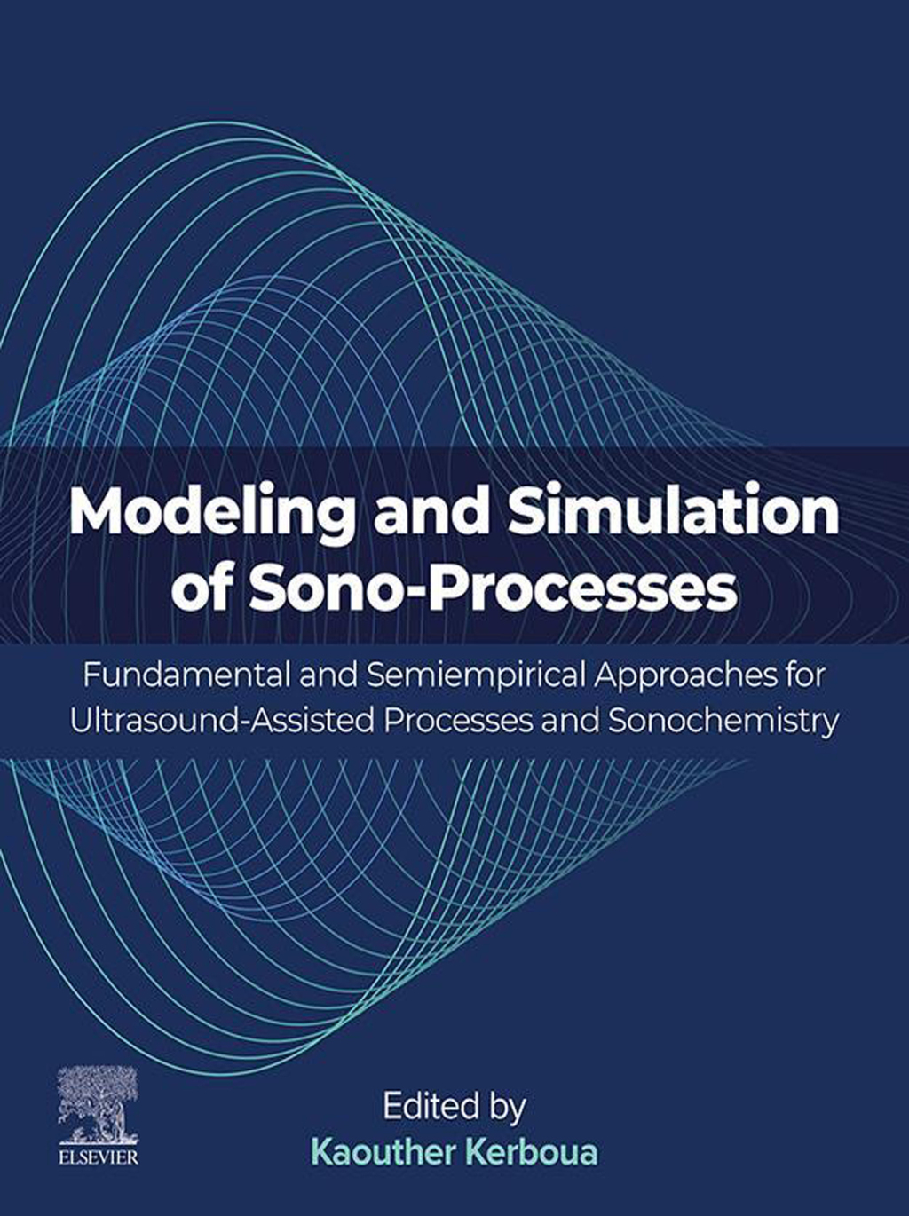 Modeling and Simulation of Sono-Processes Fundamental and Semiempirical Approaches for Ultrasound-Assisted Processes and Sonochemistry