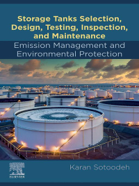 Imagen de portada: Storage Tanks Selection, Design, Testing, Inspection, and Maintenance: Emission Management and Environmental Protection 1st edition 9780443239090