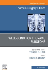 Cover image: Wellbeing for Thoracic Surgeons, An Issue of Thoracic Surgery Clinics 1st edition 9780443246883