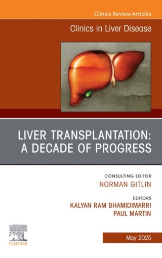 صورة الغلاف: Liver Transplantation: A Decade of Progress, An Issue of Clinics in Liver Disease 9780443296741