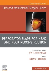 Cover image: Perforator Flaps for Head and Neck Reconstruction, An Issue of Oral and Maxillofacial Surgery Clinics of North America 1st edition 9780443313127