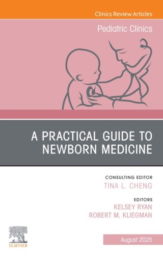 Cover image: A Practical Guide to Newborn Medicine, An Issue of Pediatric Clinics of North America 9780443315084