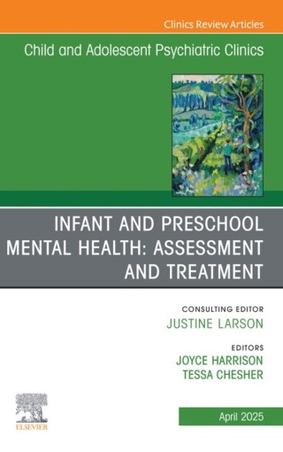 Cover image: Infant and Preschool Mental Health: Assessment and Treatment, An Issue of Child and Adolescent Psychiatric Clinics of North America 9780443316708