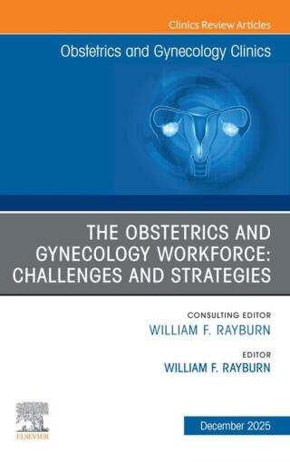 Cover image: The Obstetrics and Gynecology Workforce: Challenges and Strategies, An Issue of Obstetrics and Gynecology Clinics of North America 9780443317323