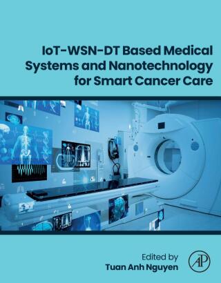 Imagen de portada: IoT-WSN-DT Based Medical Systems and Nanotechnology for Smart Cancer Care 9780443339844