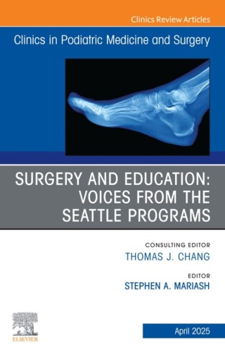 Cover image: Surgery and Education: Voices from the Seattle Programs, An issue of Clinics in Podiatric Medicine and Surgery 9780443345890