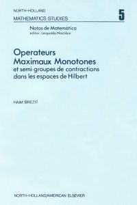 Imagen de portada: Ope¦rateurs maximaux monotones et semi-groupes de contractions dans les espaces de Hilbert 9780444104304