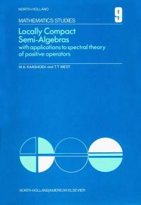 صورة الغلاف: Locally compact semi-algebras: With applications to spectral theory of positive operators 9780444106094