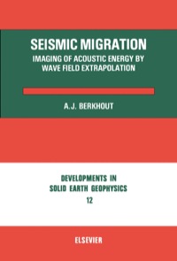 صورة الغلاف: Seismic Migration: Imaging of Acoustic Energy by Wave Field Extrapolation 9780444419040