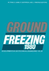 Titelbild: Ground Freezing 1980: Selected Papers from the Second International Symposium on Ground Freezing, Trondheim, Norway, 24-26 June 1980 9780444420107