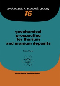 صورة الغلاف: Geochemical Prospecting for Thorium and Uranium Deposits 9780444420701