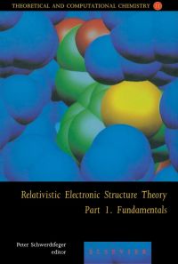 Omslagafbeelding: Relativistic Electronic Structure Theory - Fundamentals 9780444512499