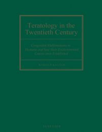 Omslagafbeelding: Teratology in the Twentieth Century: Congenital malformations in humans and how their environmental causes were established 9780444513649
