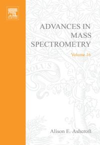 表紙画像: Advances in Mass Spectrometry: Plenary and Keynote Lectures of the 16th International Mass Sepctrometry Conference