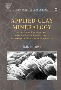 Cover image: Applied Clay Mineralogy: Occurrences, Processing and Applications of Kaolins, Bentonites, Palygorskitesepiolite, and Common Clays 9780444517012