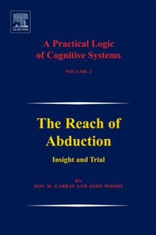 Omslagafbeelding: A Practical Logic of Cognitive Systems: The Reach of Abduction: Insight and Trial 9780444517913