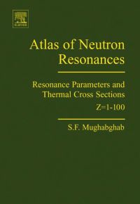 表紙画像: Atlas of Neutron Resonances: Resonance Parameters and Thermal Cross Sections. Z=1-100 5th edition 9780444520357