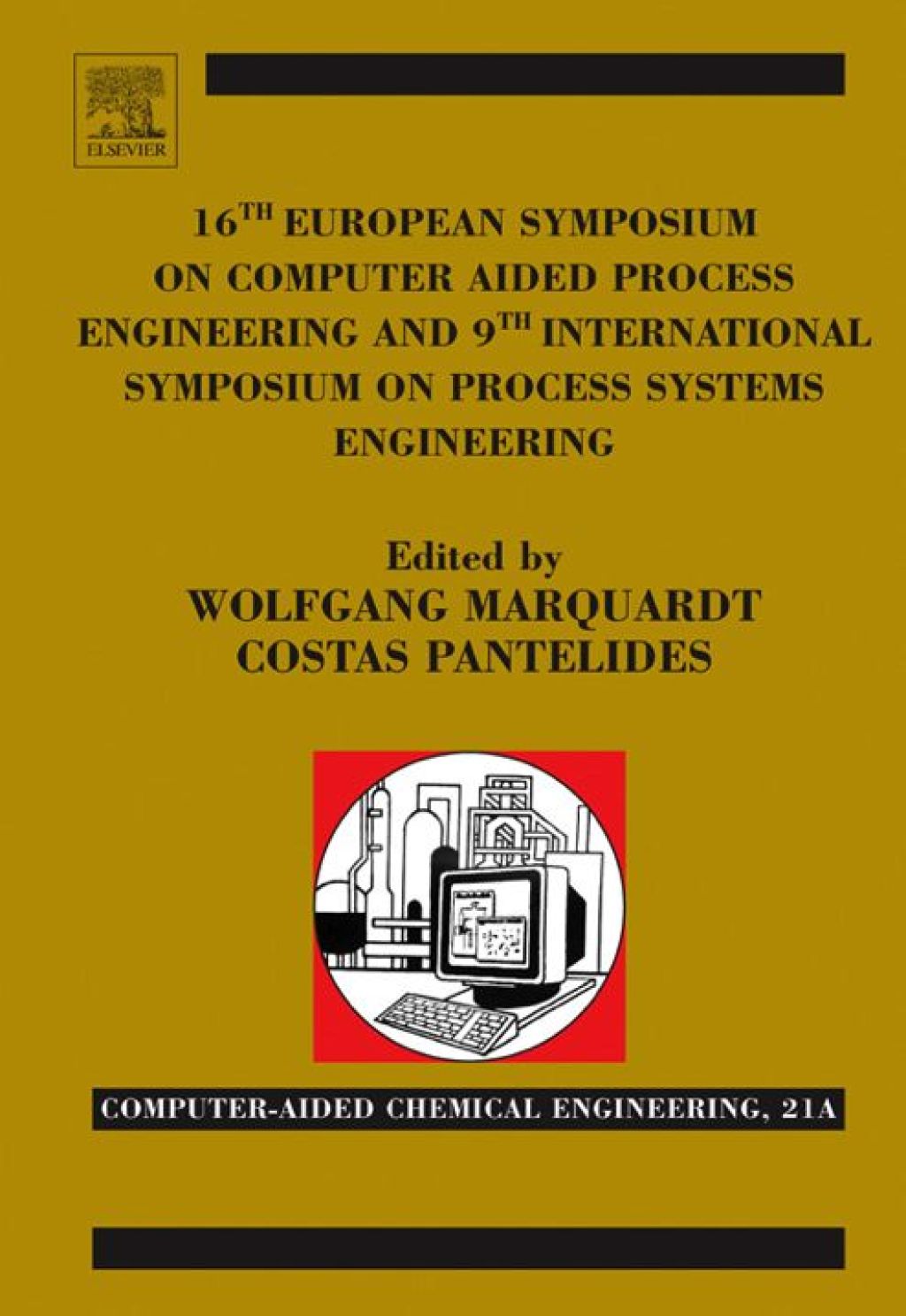 16th European Symposium on Computer Aided Process Engineering and 9th International Symposium on Process Systems Engineering, Volume 21 1st Edition