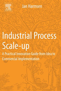 صورة الغلاف: Industrial Process Scale-up: A Practical Innovation Guide from Idea to Commercial Implementation 9780444627261