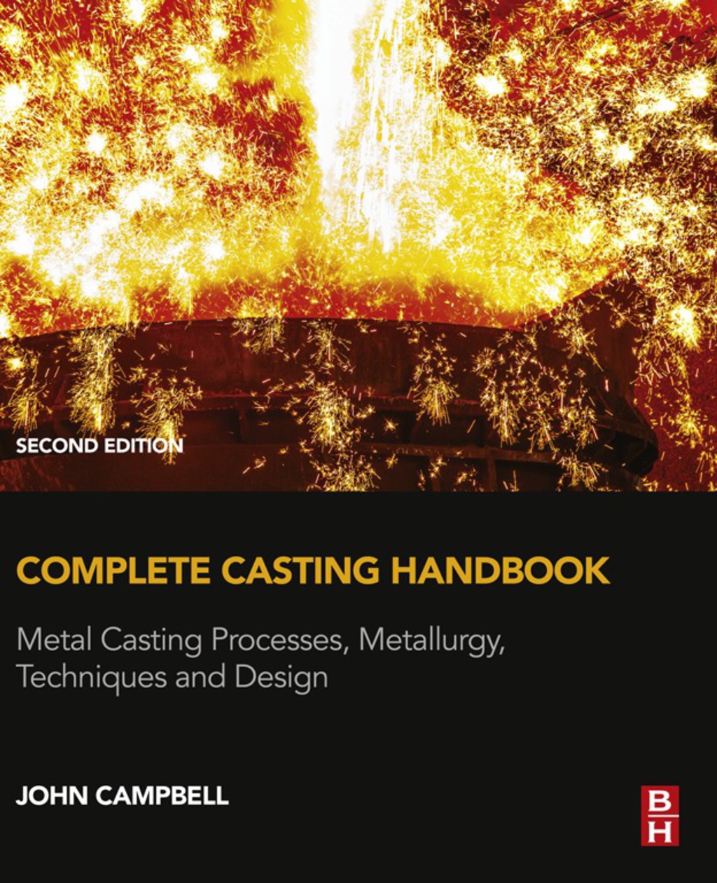 Complete Casting Handbook: Metal Casting Processes, Metallurgy, Techniques and Design 2nd Edition