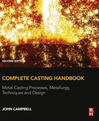 Omslagafbeelding: Complete Casting Handbook: Metal Casting Processes, Metallurgy, Techniques and Design 2nd edition 9780444635099