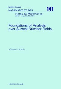 表紙画像: Foundations of Analysis over Surreal Number Fields 9780444702265