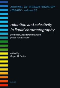 صورة الغلاف: Retention and Selectivity in Liquid Chromatography: Prediction, Standardisation and Phase Comparisons 9780444815392