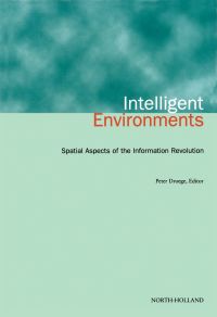 صورة الغلاف: Intelligent Environments: Spatial Aspects of the Information Revolution 9780444823328