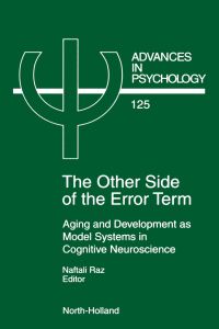 表紙画像: The Other Side of the Error Term: Aging and Development as Model Systems in Cognitive Neuroscience 9780444825223