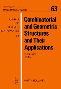 表紙画像: Combinatorial and Geometric Structures and Their Applications 9780444863843