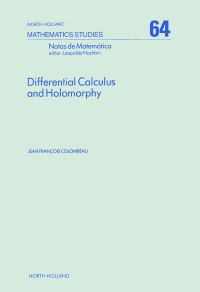 صورة الغلاف: Differential Calculus and Holomorphy: Real and Complex Analysis in Locally Convex Spaces 9780444863973
