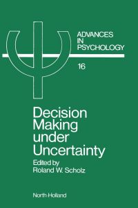 Imagen de portada: Decision Making under Uncertainty: Cognitive Decision Research, Social Interaction, Development and Epistemology 9780444867384