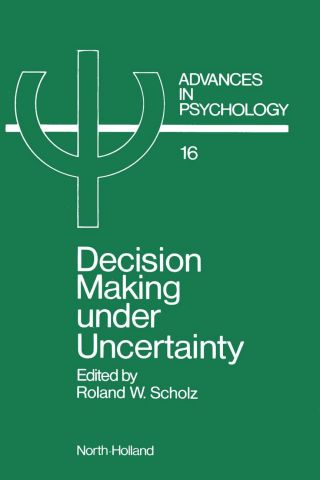 Cover image: Decision Making under Uncertainty: Cognitive Decision Research, Social Interaction, Development and Epistemology 9780444867384