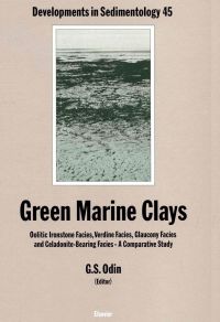 Cover image: Green Marine Clays: Oolitic Ironstone Facies, Verdine Facies, Glaucony Facies and Celadonite-Bearing Rock Facies - A Comparative Study 9780444871206